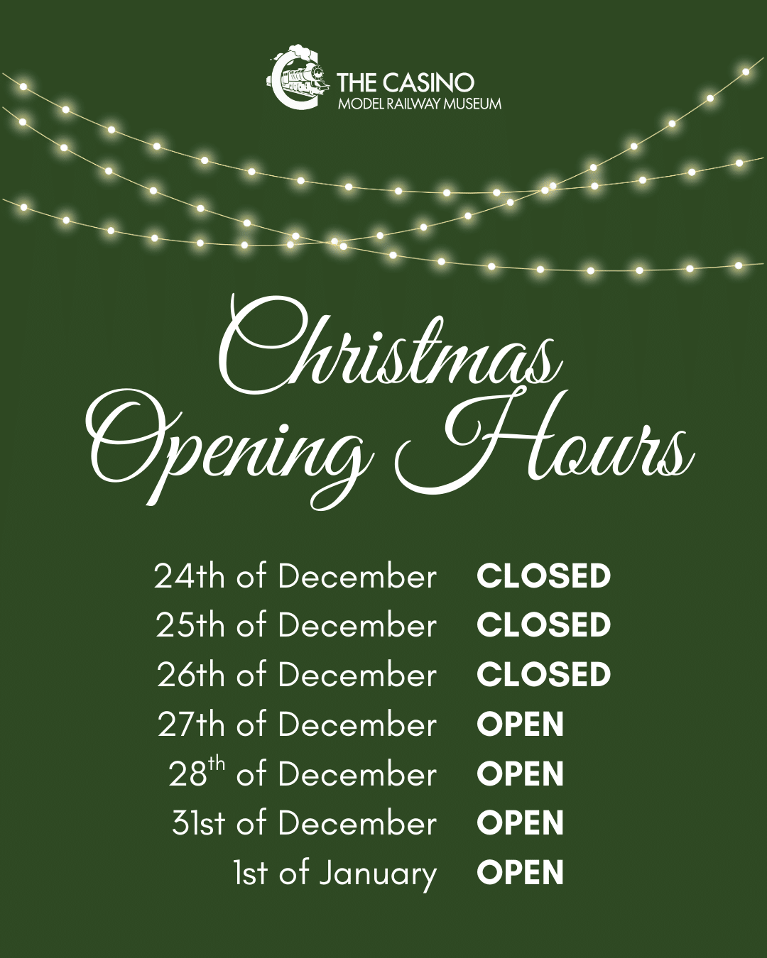 Green poster with string lights and text: "The Casino Model Railway Museum Christmas Opening Hours." Lists dates from December 24th to January 1st, showing CLOSED or OPEN next to each date.